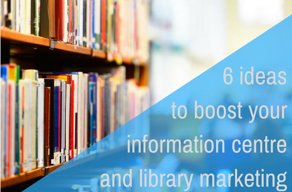 6 ideas to boost your information centre & library marketing