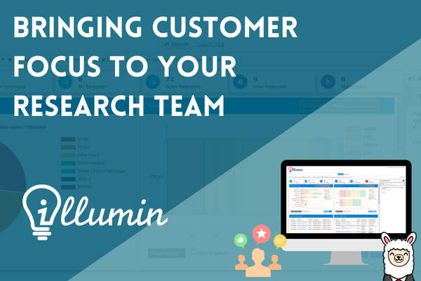 Bringing customer focus to your illumin research team